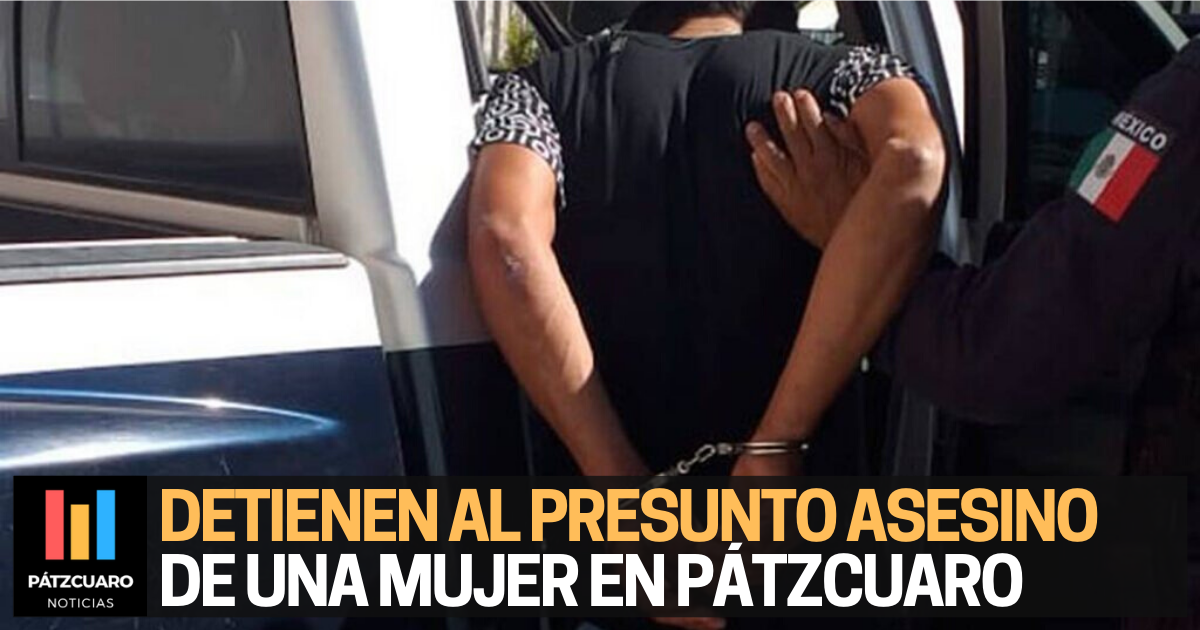 Cae presunto HOMICIDA de mujer apuñalada en Pátzcuaro