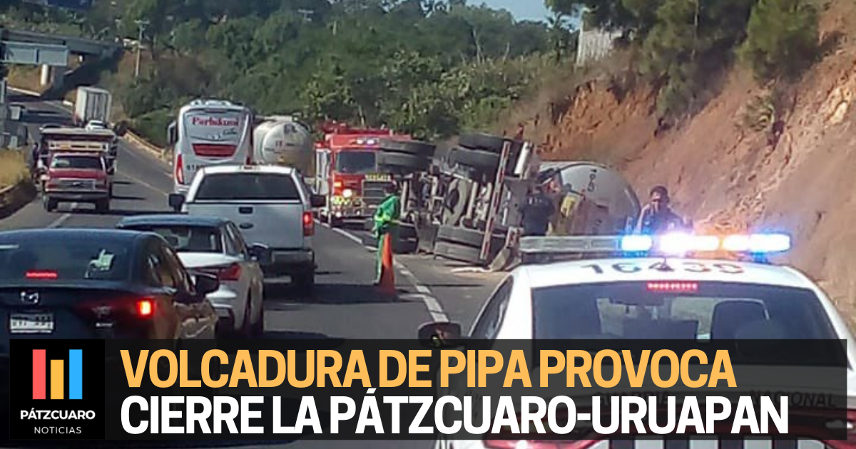 Volcadura de pipa provoca cierre la carretera Pátzcuaro Uruapan