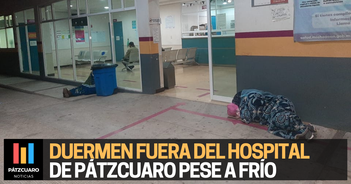 Duermen Fuera Del Hospital De Pátzcuaro Pese A Frío