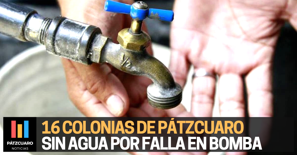 En Pátzcuaro se quedan sin agua a más de 16 colonias