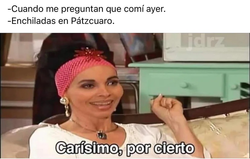 Memes de las enchiladas en Pátzcuaro