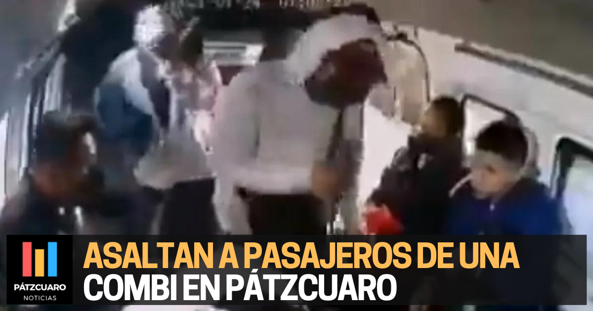 Dos sujetos asaltan a pasajeros de una combi en Pátzcuaro