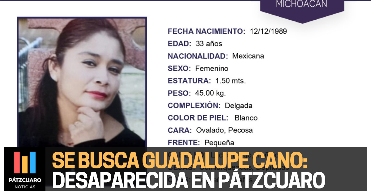 Se busca Guadalupe Cano Huajuca: Desaparecida en Pátzcuaro